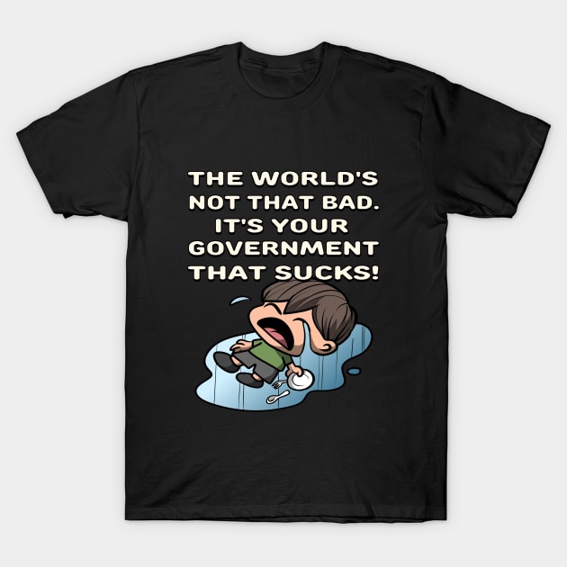 The World's Not Bad, Your Government Sucks in Funny Boy Cartoon - Anime Satire Design T-Shirt by Al-loony